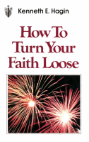 Kenneth E. Hagin - How to Turn Your Faith Loose.pdf